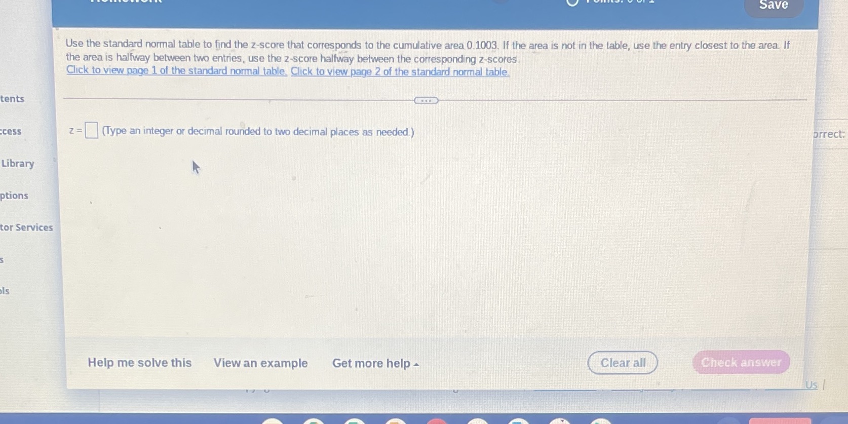 Save Use the standard normal table to find the z-score that