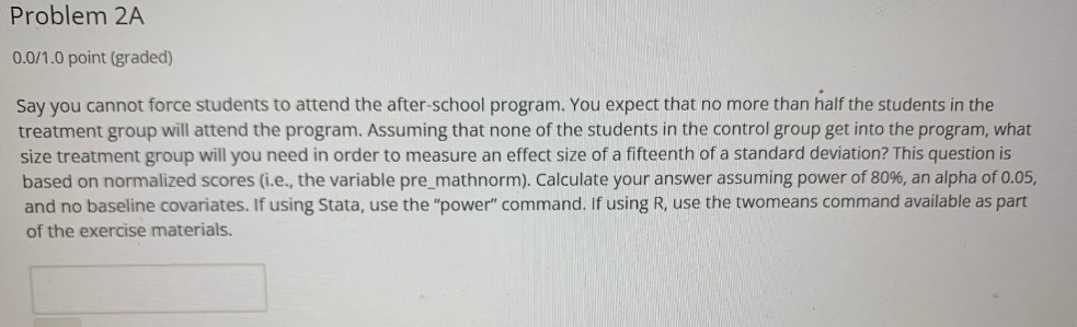 Problem 2A 0.0/1.0 point (graded) Say you cannot force students to
