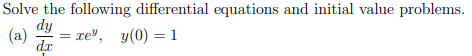 Solve the following differential equations and initial value problems. dy y(O) 1