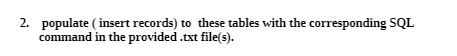 2. populate( insert records) to these tables with the corresponding SQL command