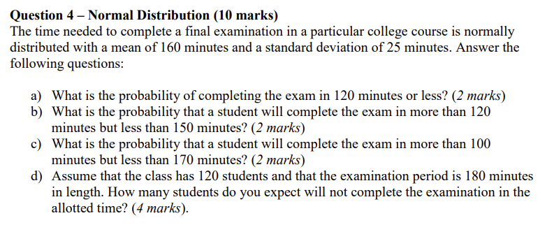  Question 4 - Normal Distribution (10 marks) The time needed to