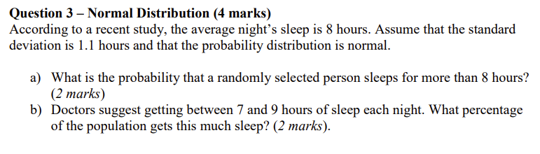  Question 3 - Normal Distribution (4 marks) According to a recent