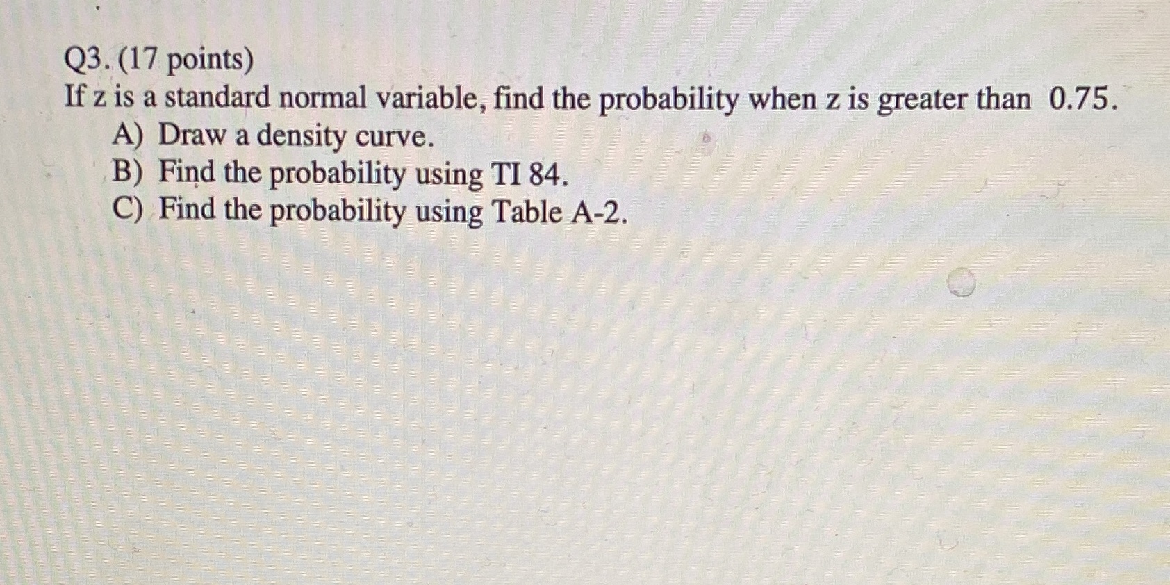  Q3. (17 points) If z is a standard normal variable, find