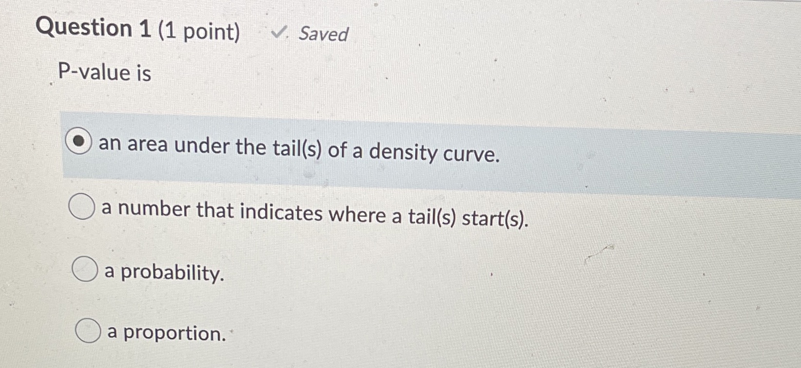 Question 1 (1 point) V. Saved P-value is O an area