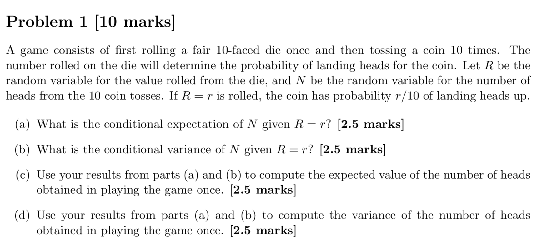 Problem 1 [10 marks]A game consists of first rolling a fair 10-faced
