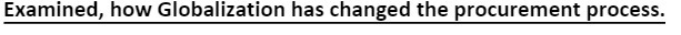 Examined, how Globalization has changed the procurement process.
