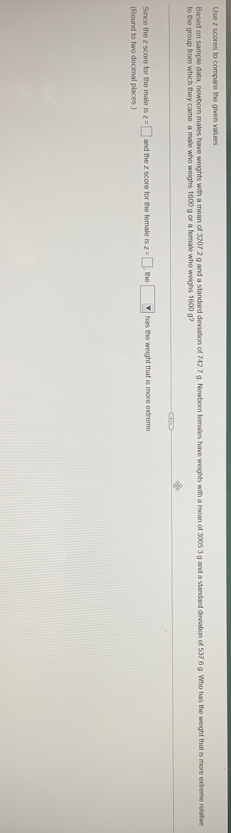 Use z scores to compare the given values. Based on sample