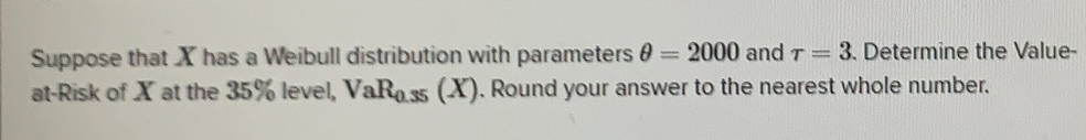 answer with explanation Suppose that X has a Weibull distribution with parameters