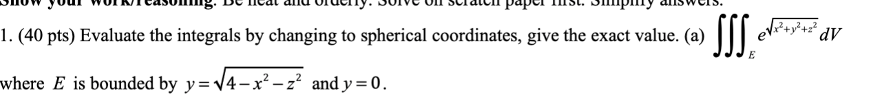 ID. 1. (40 pts) Evaluate the integrals by changing to spherical