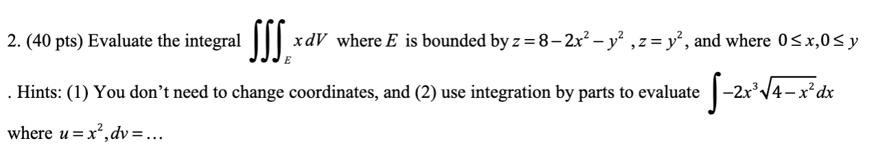 by y = V4-x2 -z andy = 0.\f2. (40 pts) Evaluate the