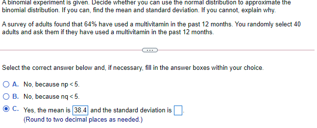  A binomial experiment is given. Decide whether you can use the