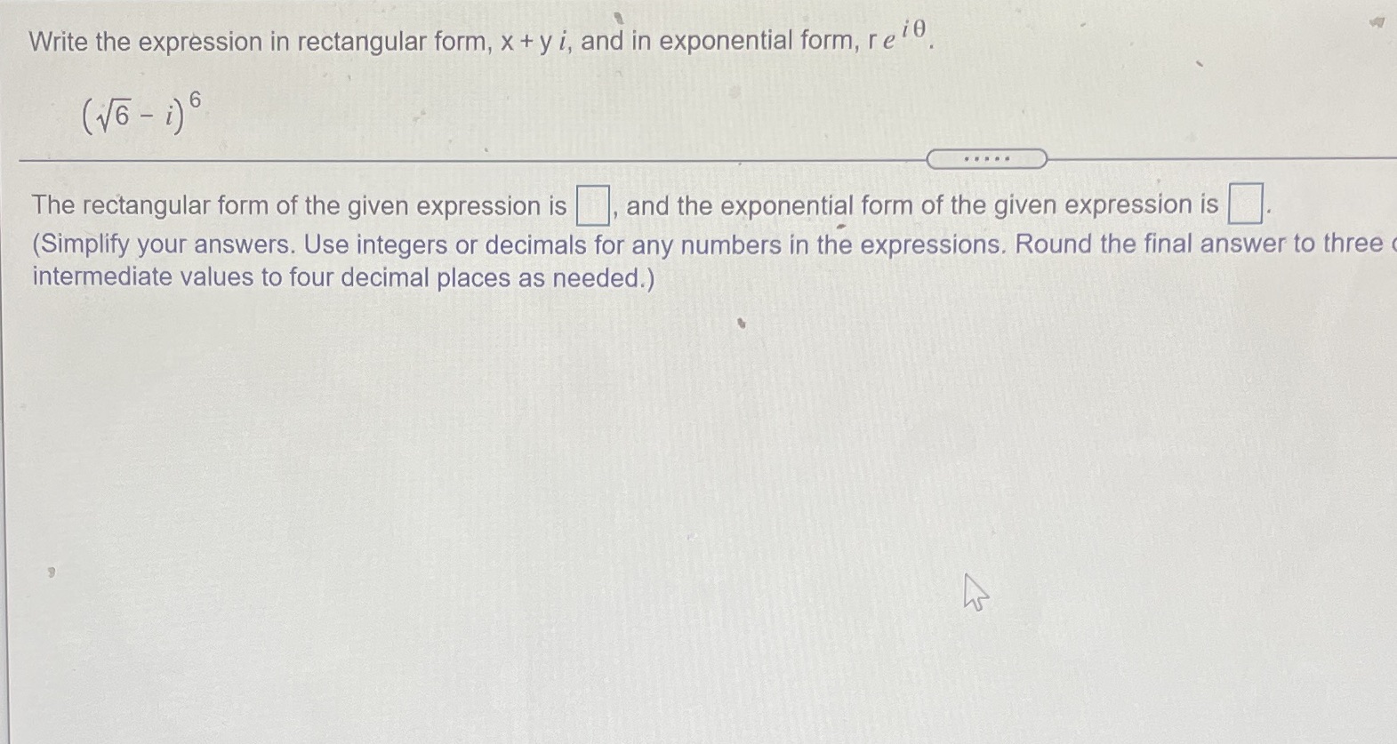 I need help Write the expression in rectangular form, x + y