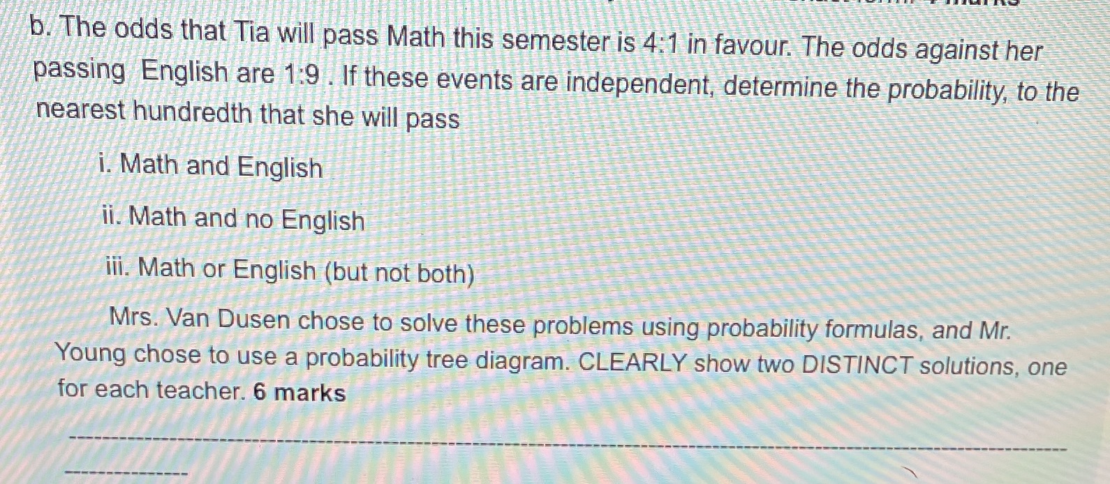  b. The odds that Tia will pass Math this semester is