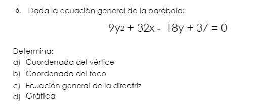 6. Dada Ia ecuacin general de la parabola: 9Y2 + 189' +