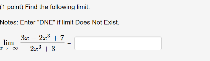 (1 point) Find the following limit. Notes: Enter "DNE" if limit