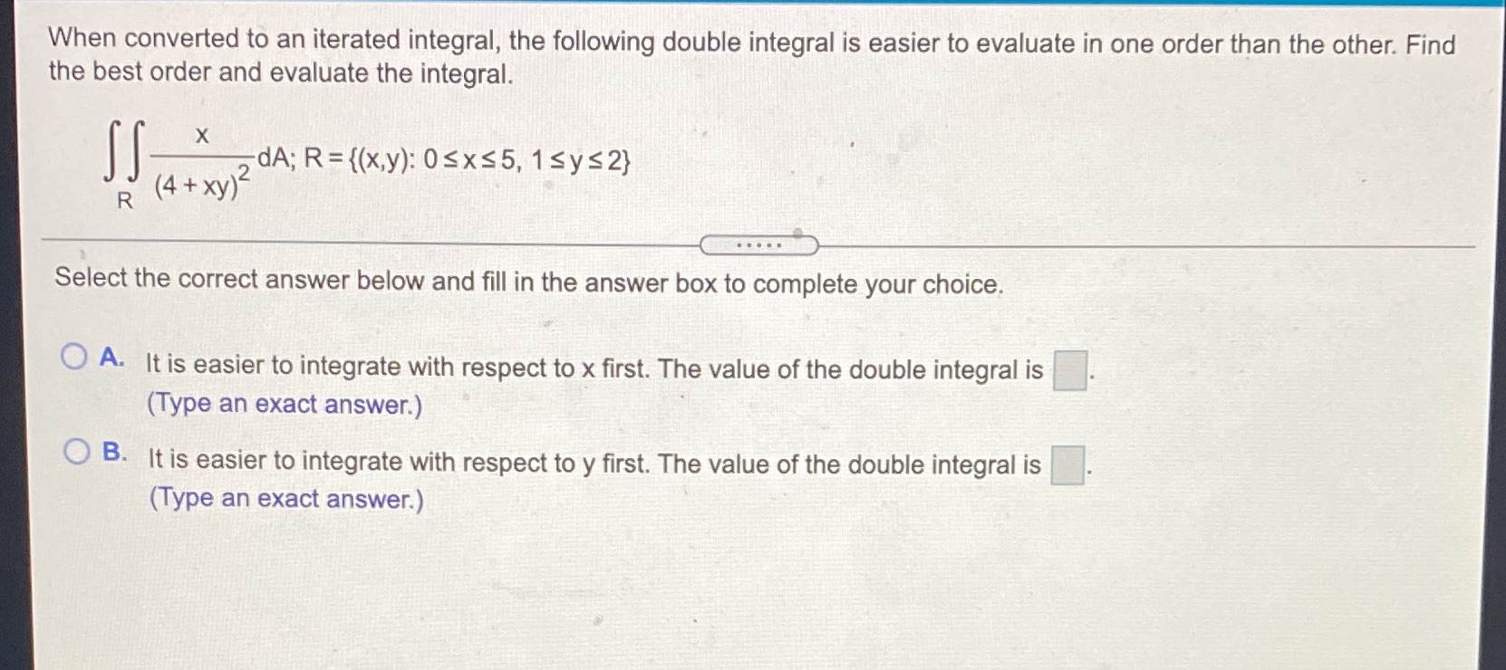 When converted to an iterated integral, the following double integral is