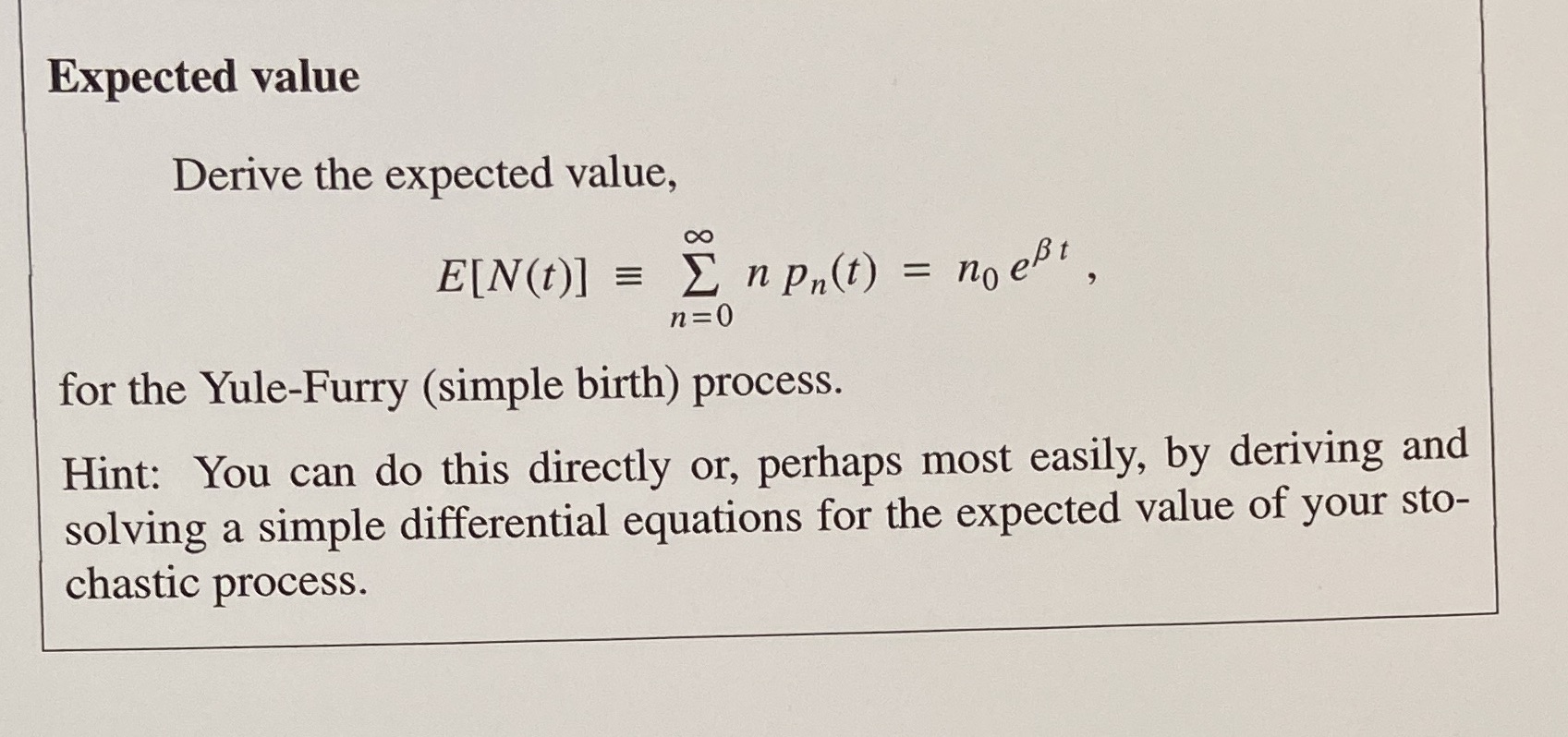  Expected value Derive the expected value, E[N(t) ] = E n