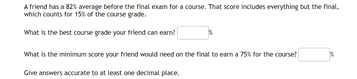  A friend has a 82% average before the final exam for
