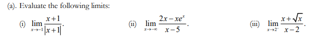  (a). Evaluate the following limits: lim x+1 lim 2x - xet