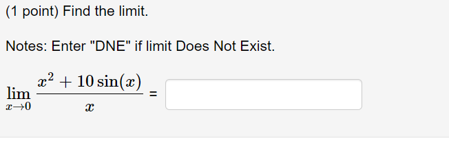 (1 point) Find the limit. Notes: Enter "DNE" if limit Does Not
