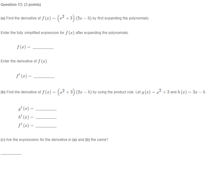 assistance needed Question 13: {3 points} {a} Find the derivative of _f