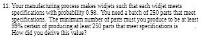  11. Your manufacturing process makes wi idjets such that each widjet