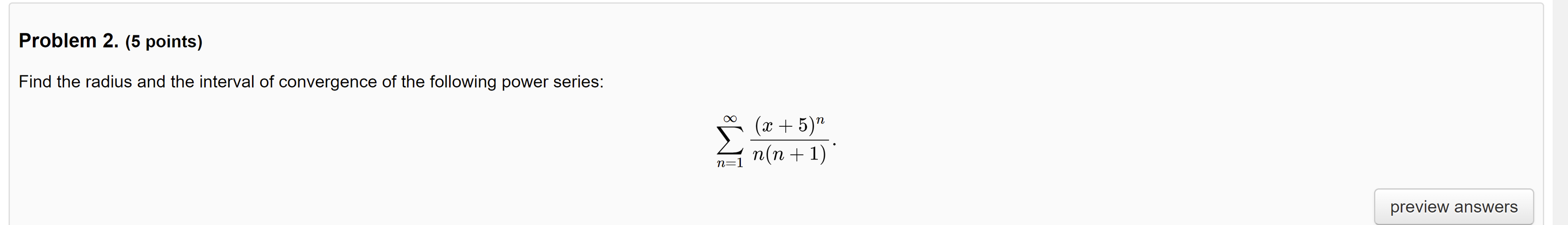 convergence of the following power series: ' preview answers Problem 2. (5