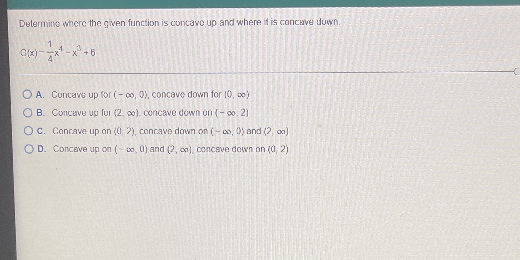 Determine where the given function is concave up and where it