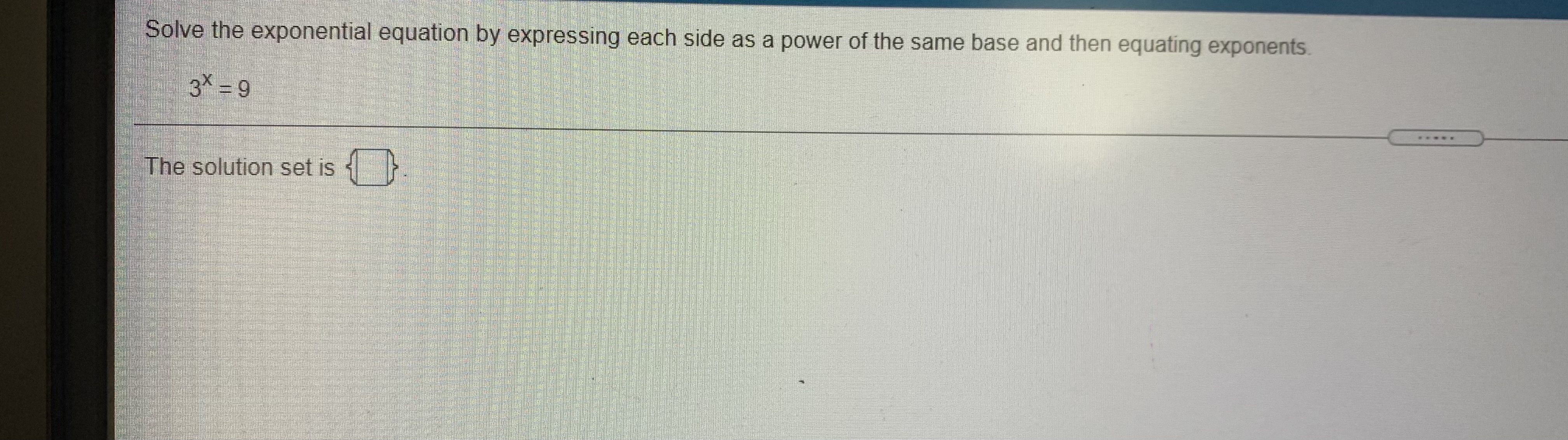  Solve the exponential equation by expressing each side as a power