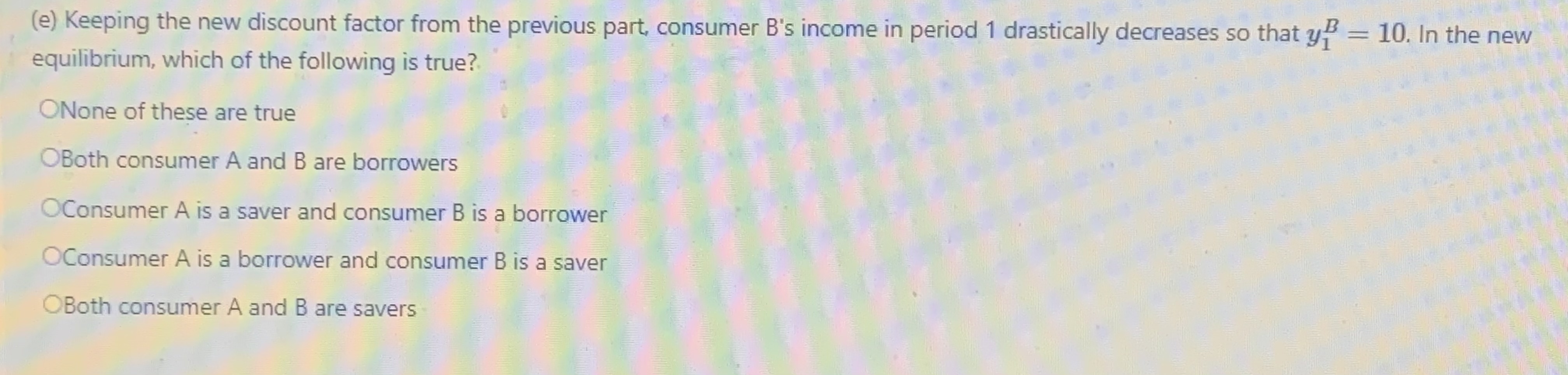  (e) Keeping the new discount factor from the previous part, consumer