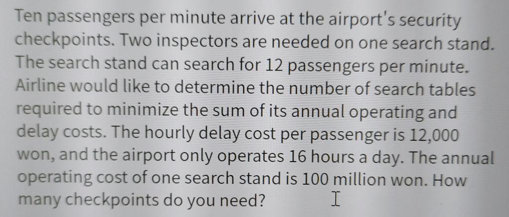  Ten passengers per minute arrive at the airport's security checkpoints. Two