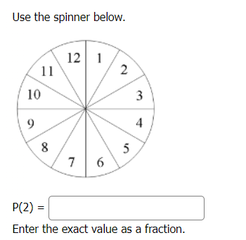 Use the spinner below. Enter me exact value as a fraction