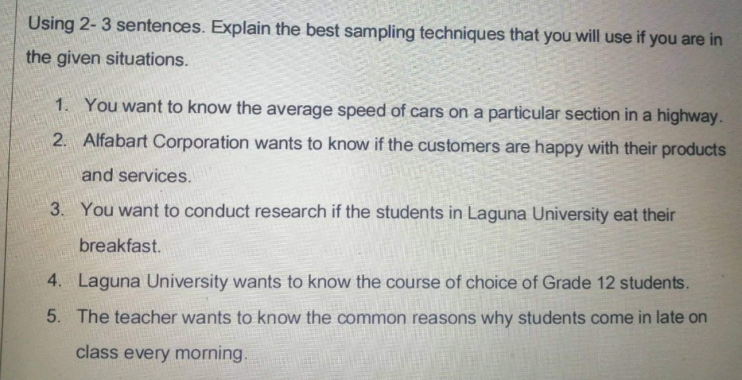 STATISTICS AND PROBABILITY Using 2- 3 sentences. Explain the best sampling techniques