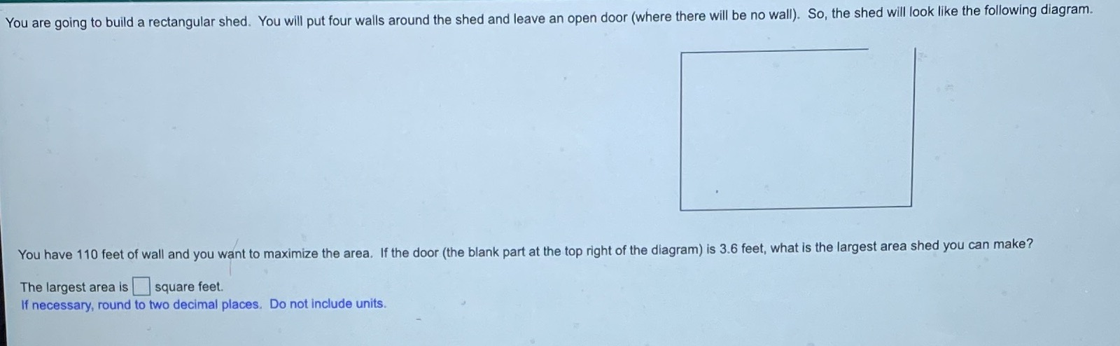 You are going to build a rectangular shed. You will put