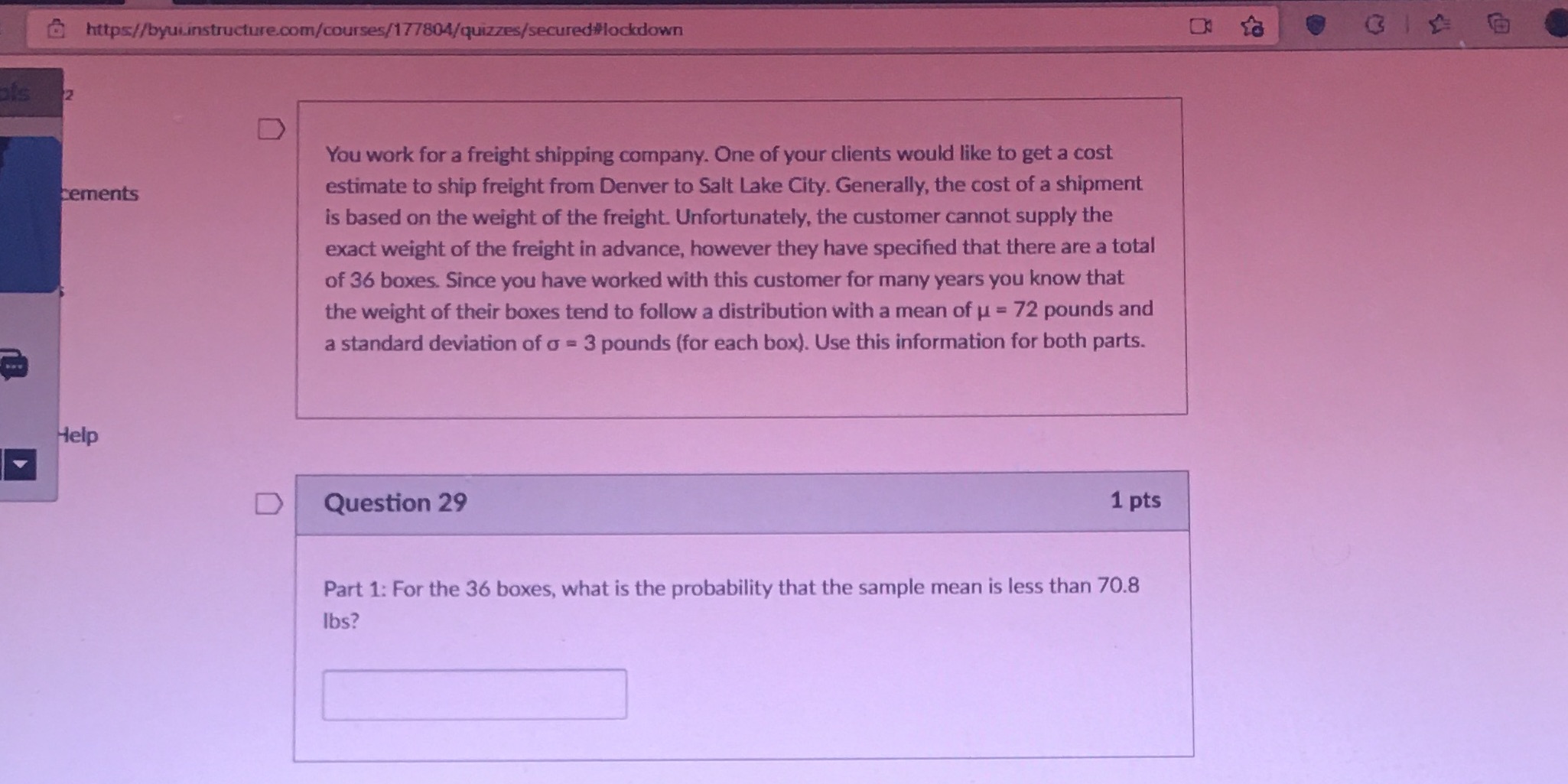 https//byuiinstructure.com/courses/177804/quizzes/secured#lockdown D You work for a freight shipping company. One of