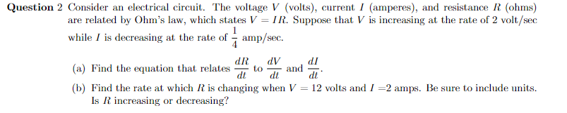  Question 2 Consider an electrical circuit. The voltage V (volts), current