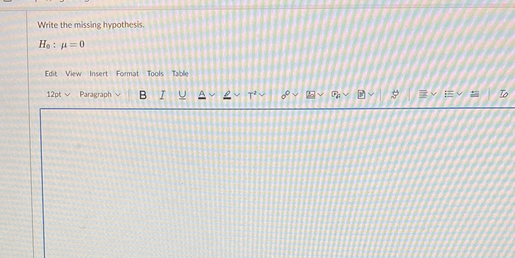 Write the missing hypothesis. Ho : 1 = 0 Edit View