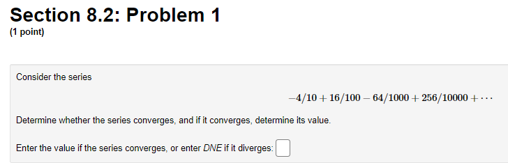 Calculus 2 : Section 8.2: Problem 1 (1 point) Consider the series