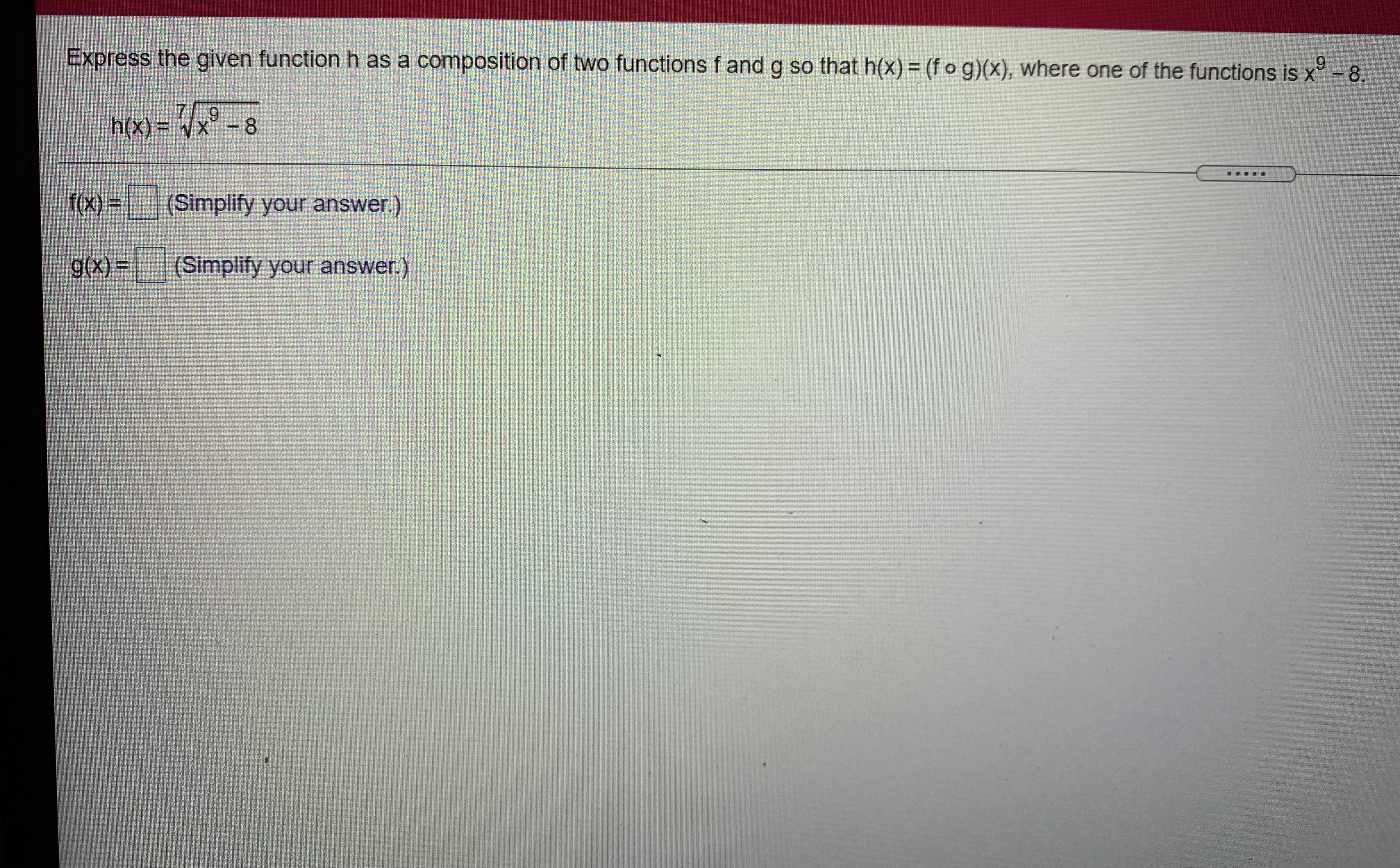  Express the given function h as a composition of two functions