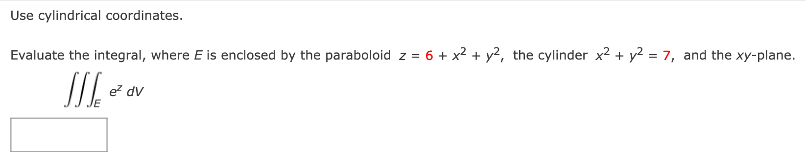  Use cylindrical coordinates. Evaluate the integral, where E is enclosed by