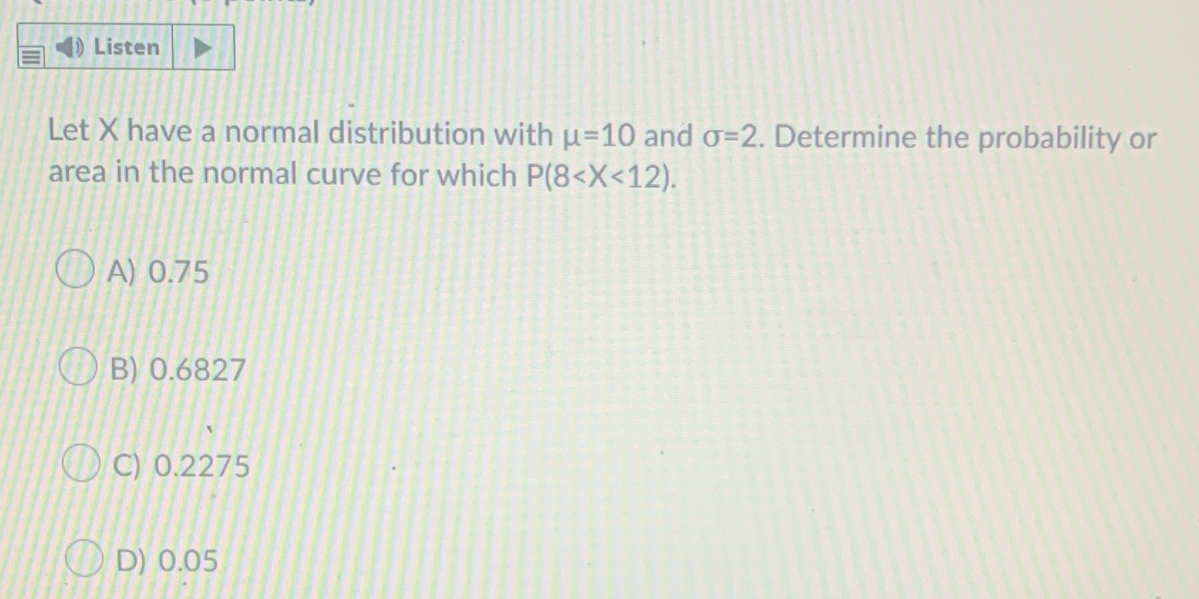() Listen Let X have a normal distribution with u=10 and