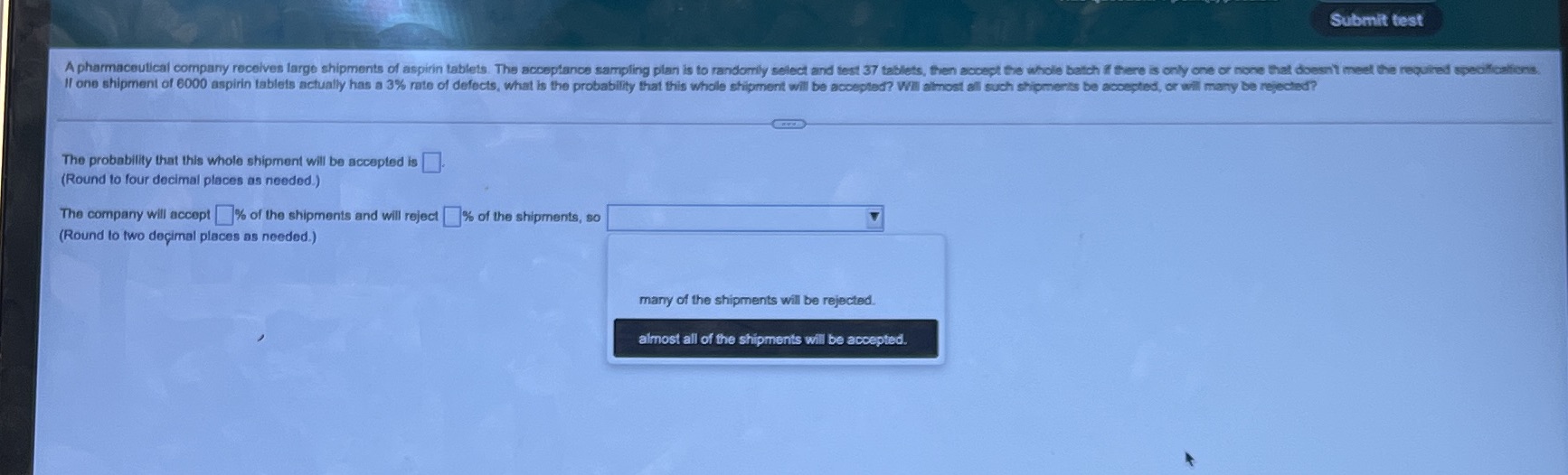 Please help Submit test A pharmaceutical company receives large shipments of aspirin