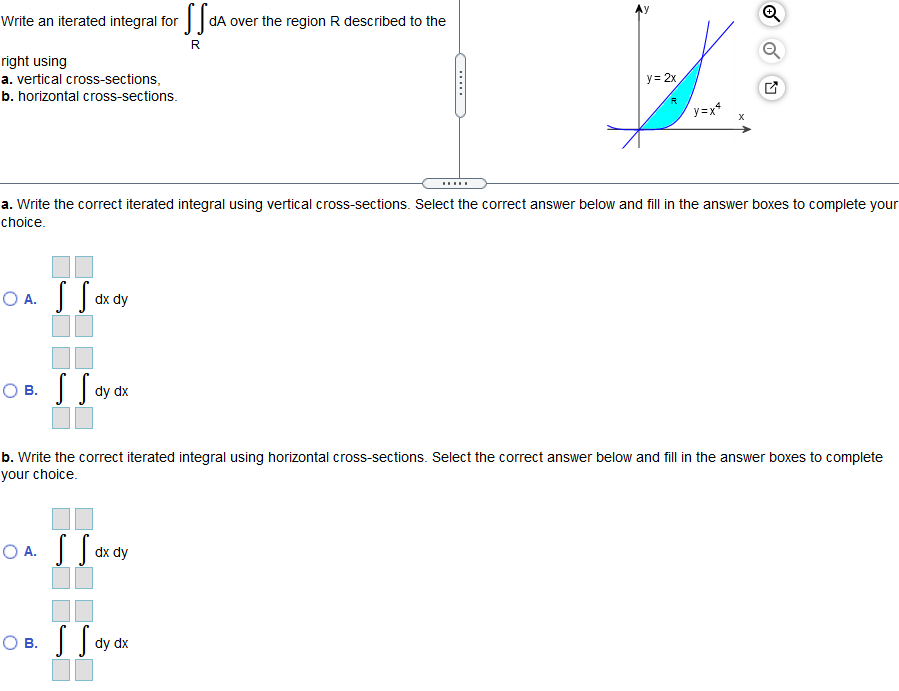 Ay Write an iterated integral for dA over the region R