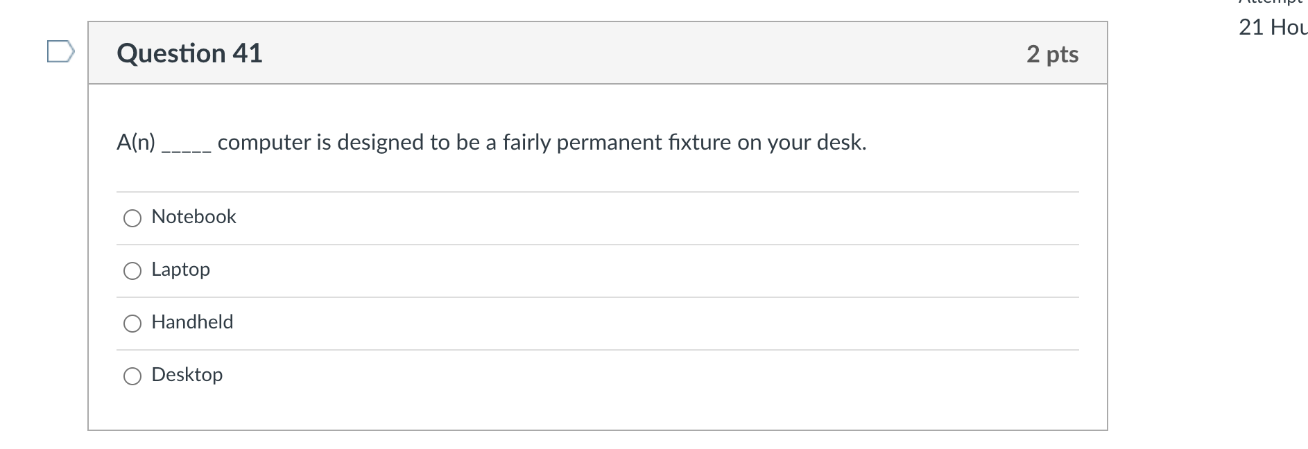 21 Hou D Question 41 2 pts A(n) computer is designed