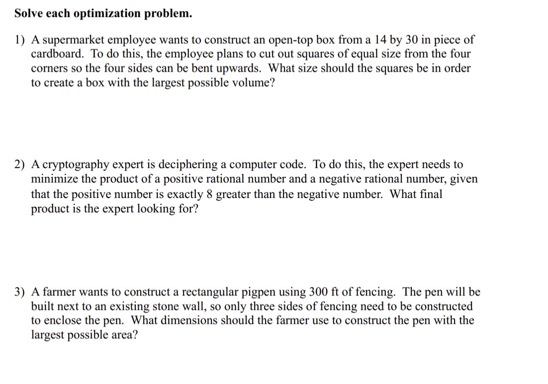  Solve each optimization problem. 1) A supermarket employee wants to construct