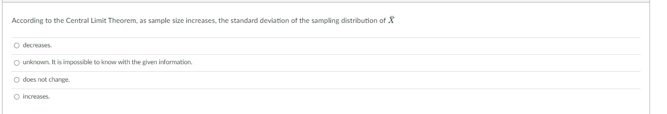  According to the Central Limit Theorem, as sample size increases, the