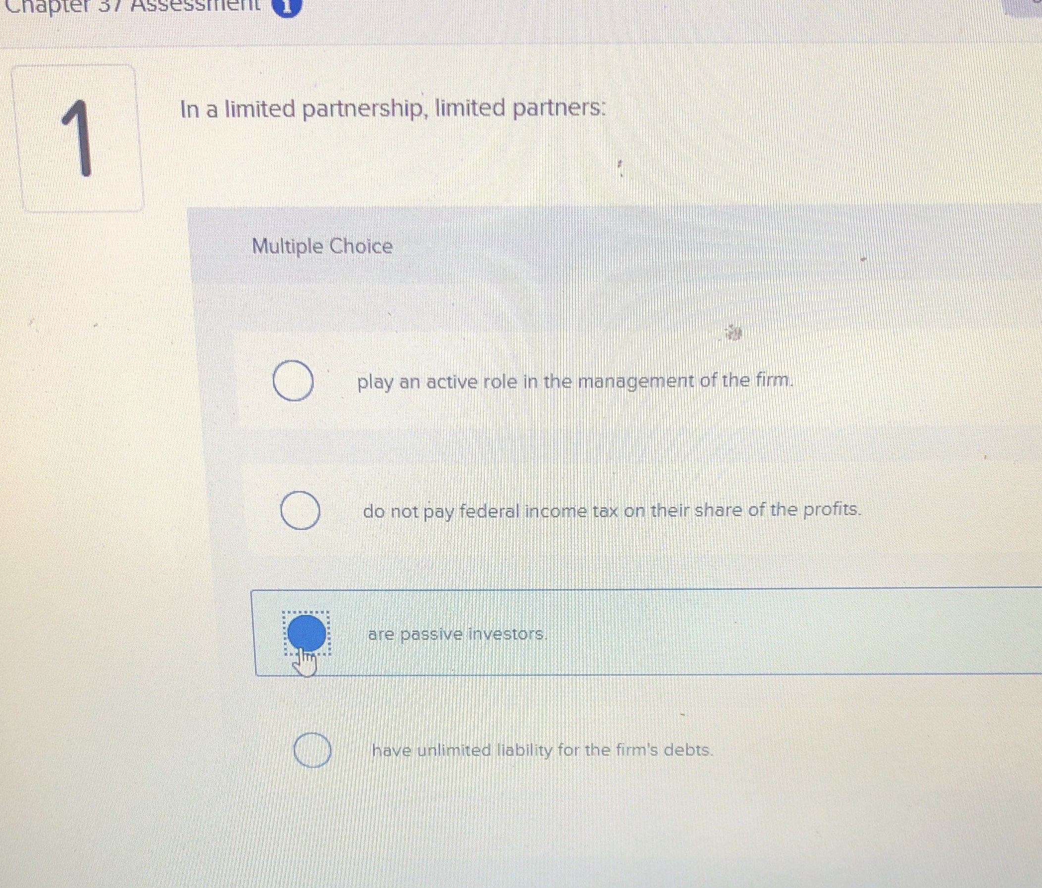 Chapter 5 In a limited partnership, limited partners: Multiple Choice O