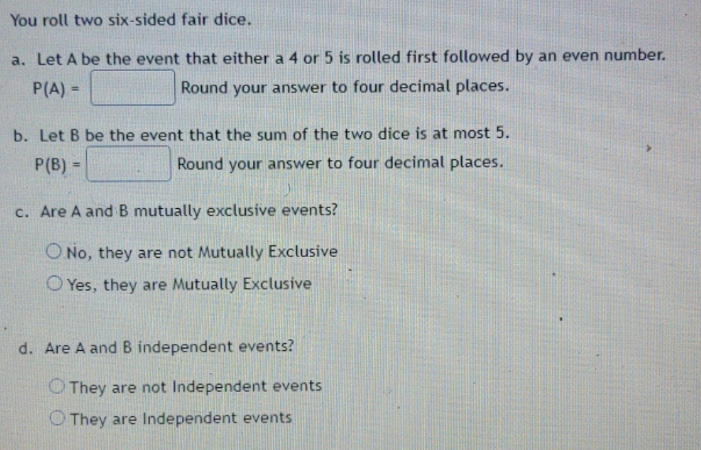 please send me the answer You roll two six-sided fair dice. a.