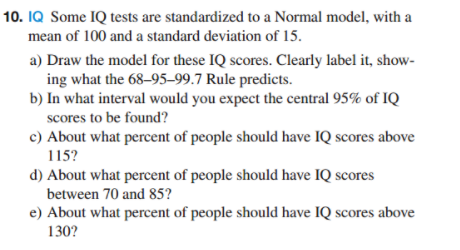 10. IQ Some IQ tests are standardized to a Normal model,