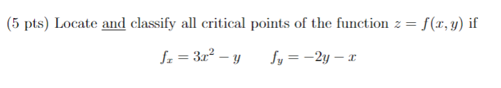 Part A.) (5 pts) Locate and classify all critical points of the